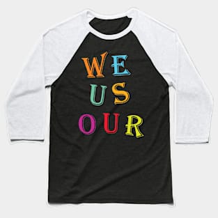 WE US OUR Baseball T-Shirt